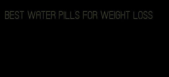 best water pills for weight loss