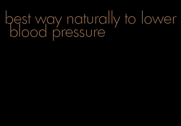 best way naturally to lower blood pressure