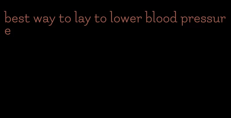 best way to lay to lower blood pressure