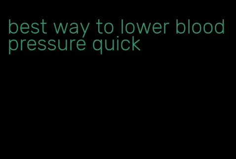 best way to lower blood pressure quick