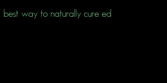 best way to naturally cure ed