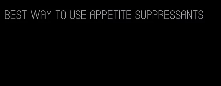 best way to use appetite suppressants