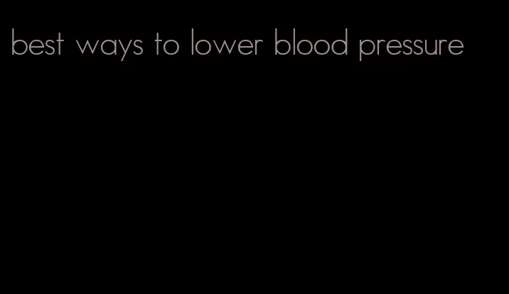 best ways to lower blood pressure