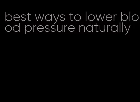 best ways to lower blood pressure naturally