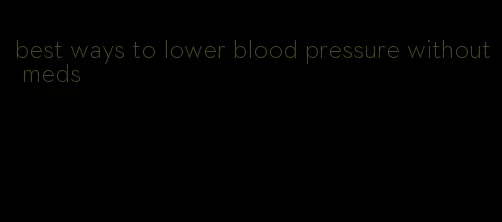 best ways to lower blood pressure without meds