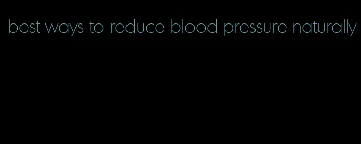 best ways to reduce blood pressure naturally