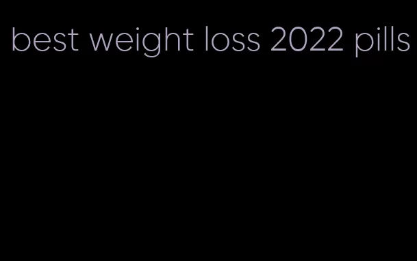 best weight loss 2022 pills