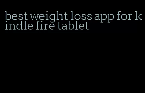 best weight loss app for kindle fire tablet