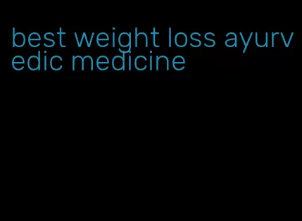 best weight loss ayurvedic medicine