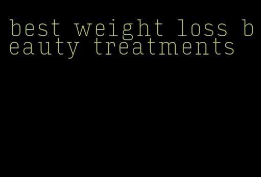 best weight loss beauty treatments