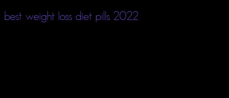 best weight loss diet pills 2022