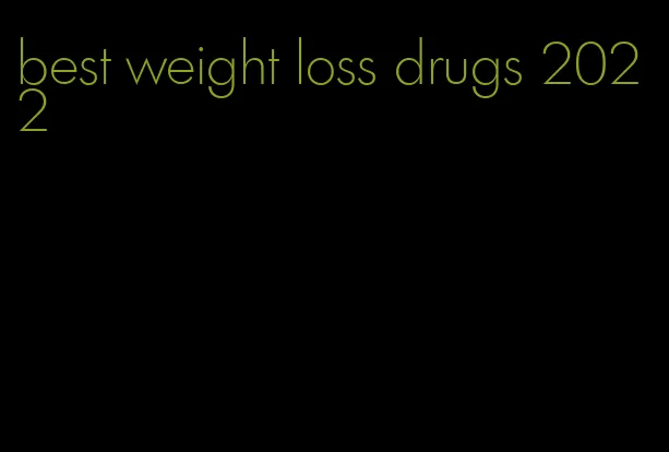 best weight loss drugs 2022