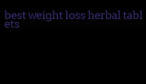best weight loss herbal tablets