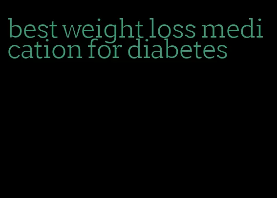 best weight loss medication for diabetes