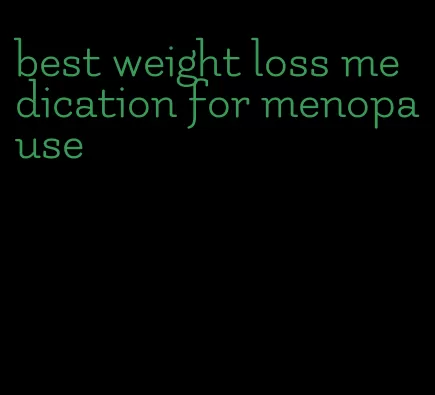 best weight loss medication for menopause