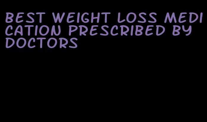 best weight loss medication prescribed by doctors