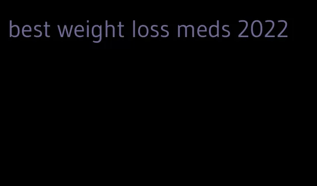 best weight loss meds 2022