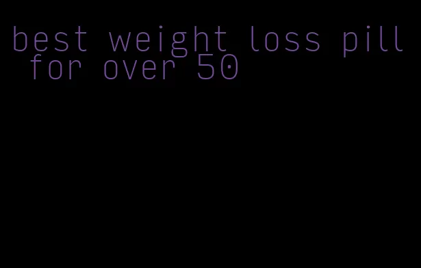 best weight loss pill for over 50