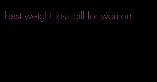 best weight loss pill for woman