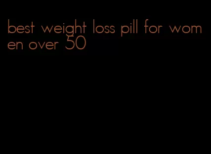 best weight loss pill for women over 50