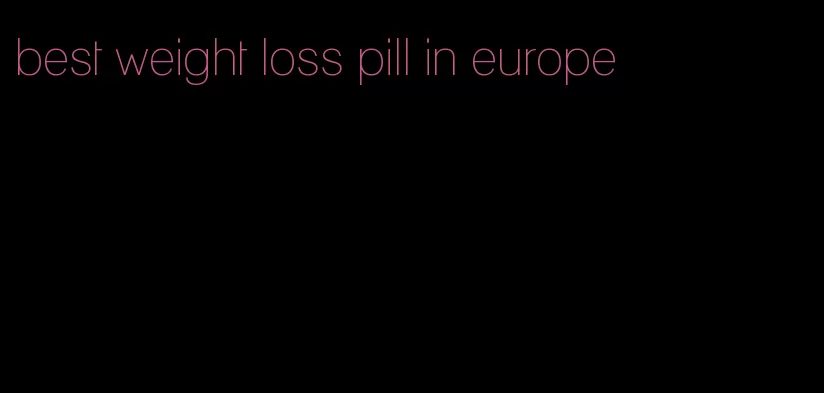 best weight loss pill in europe