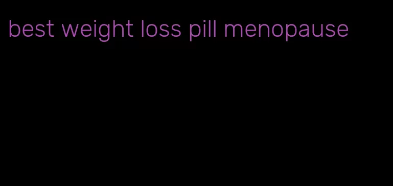 best weight loss pill menopause