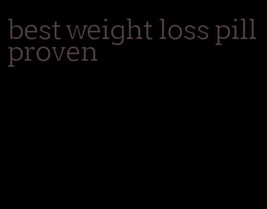 best weight loss pill proven