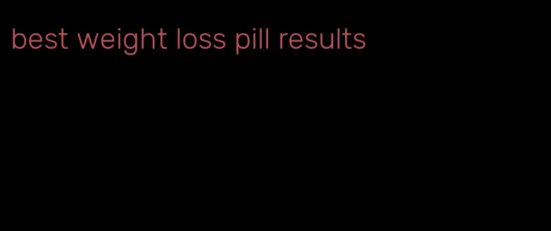 best weight loss pill results