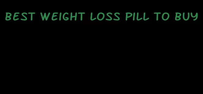 best weight loss pill to buy