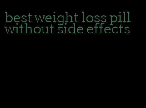 best weight loss pill without side effects