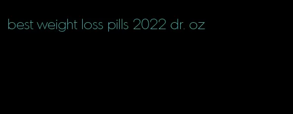 best weight loss pills 2022 dr. oz