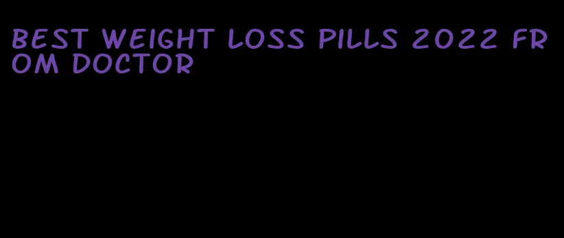 best weight loss pills 2022 from doctor