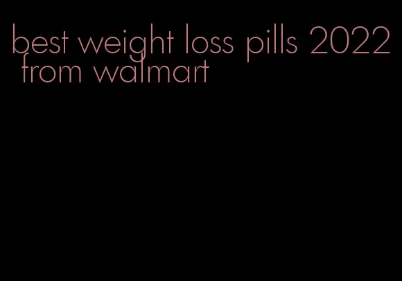 best weight loss pills 2022 from walmart