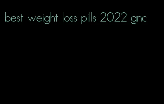 best weight loss pills 2022 gnc