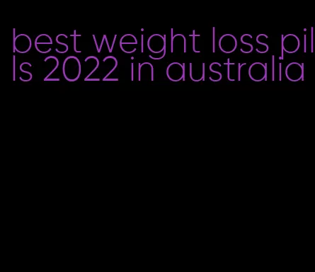 best weight loss pills 2022 in australia