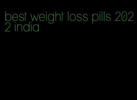 best weight loss pills 2022 india