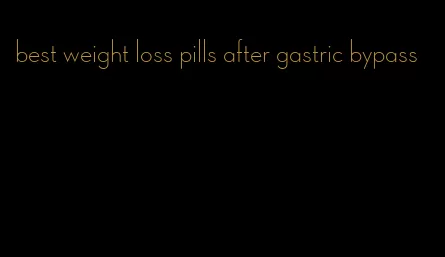 best weight loss pills after gastric bypass