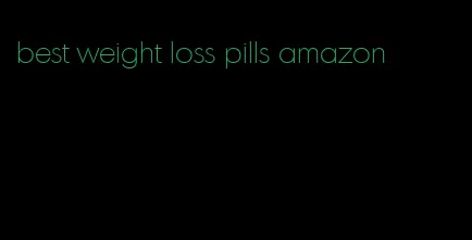 best weight loss pills amazon