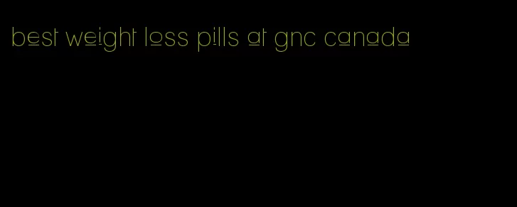 best weight loss pills at gnc canada