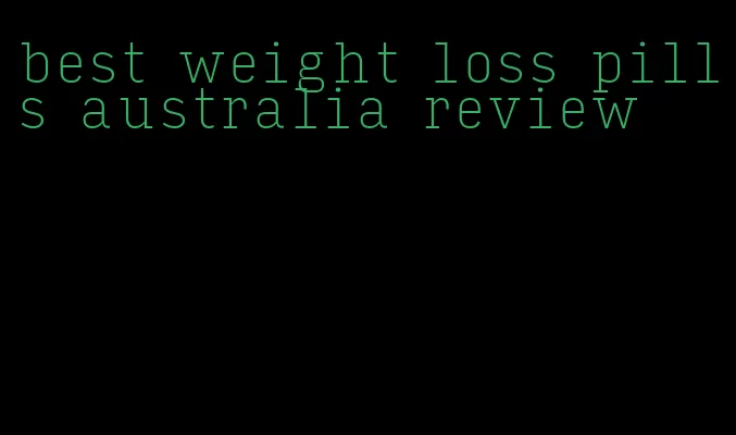 best weight loss pills australia review