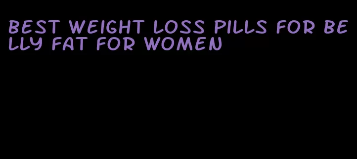 best weight loss pills for belly fat for women