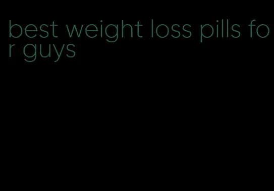 best weight loss pills for guys