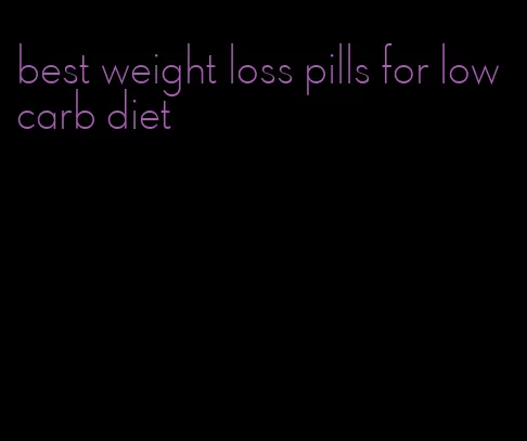 best weight loss pills for low carb diet