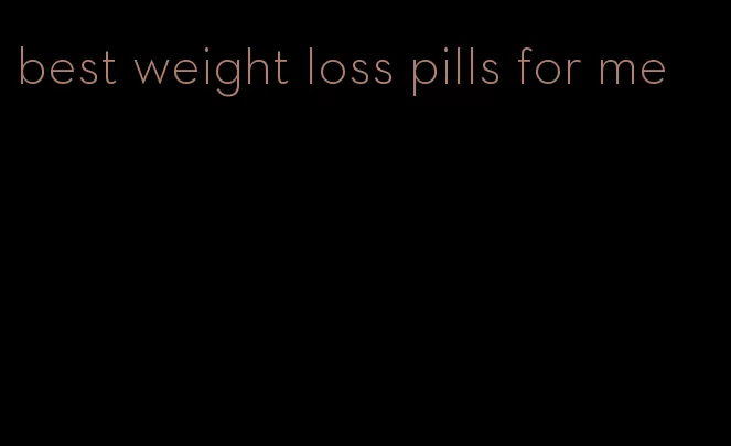 best weight loss pills for me