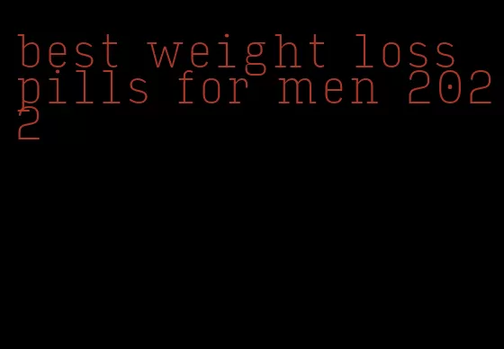 best weight loss pills for men 2022