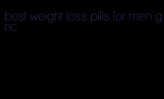 best weight loss pills for men gnc