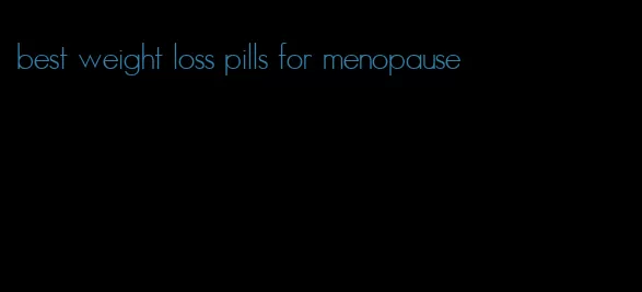 best weight loss pills for menopause