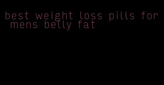 best weight loss pills for mens belly fat