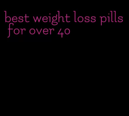 best weight loss pills for over 40