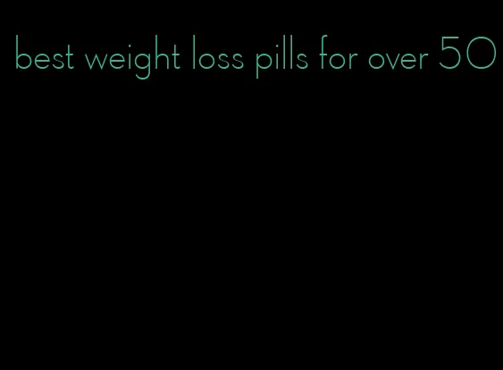 best weight loss pills for over 50